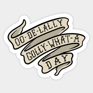 Oo De Lally Golly What A Day Banner Sticker